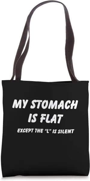 My stomache is flat except the l is silent Tote Bag