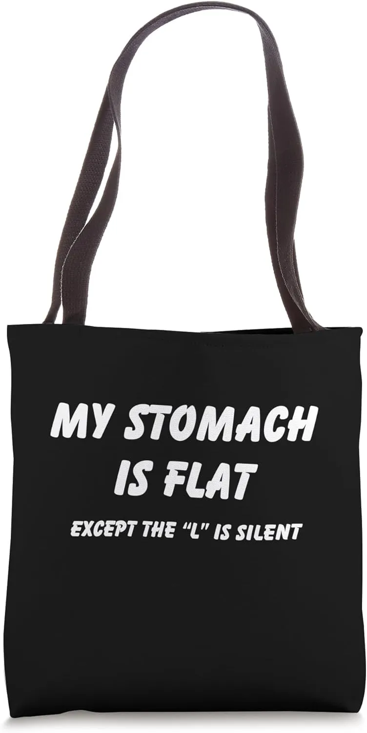 My stomache is flat except the l is silent Tote Bag